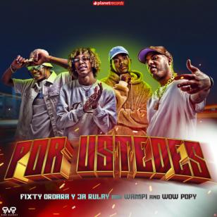 Wampi, Wow Popy & Fixty Ordara Y Ja Rulay - Por ustedes (El jager)