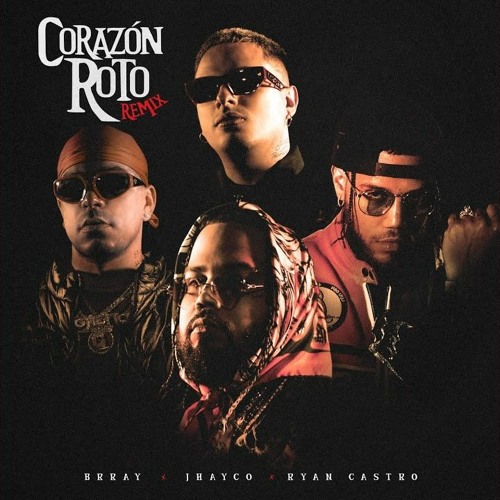 Corazón Roto (Remix) - Brray, Jhayco, Ryan Castro