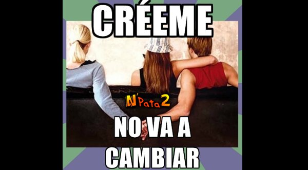 ‘Créeme, no va a cambiar’