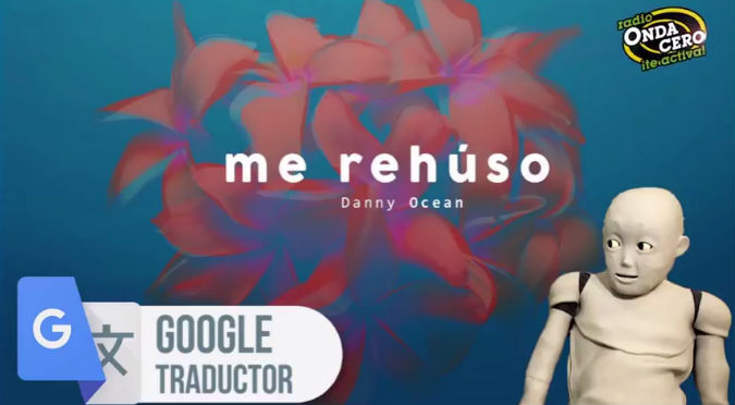 ¡Khaaaa! Traductor de Google canta “Me rehúso” de Danny Ocean (VIDEO)