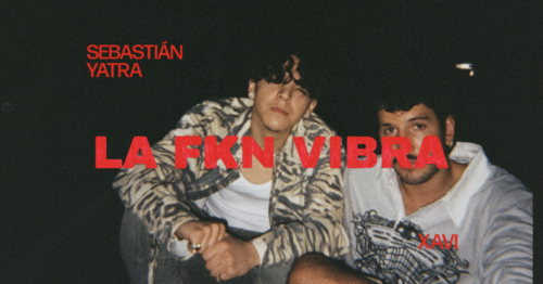 SEBASTIÁN YATRA PRESENTA “LA FKN VIBRA” JUNTO A XAVI